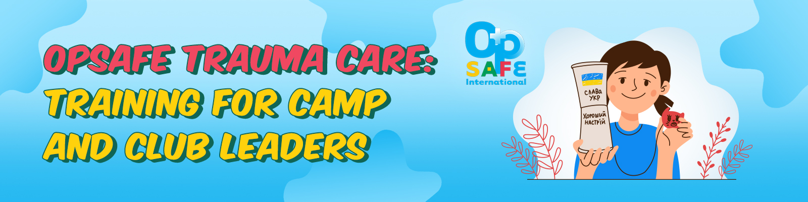 OpSAFE Trauma Care Program &mdash; Training for Camp and Club Leaders